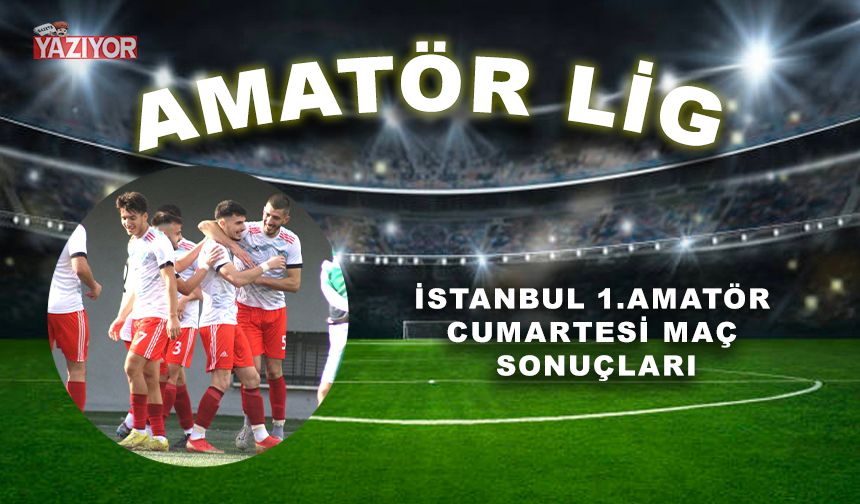 İstanbul 1. Amatör Cumartesi maç sonuçları